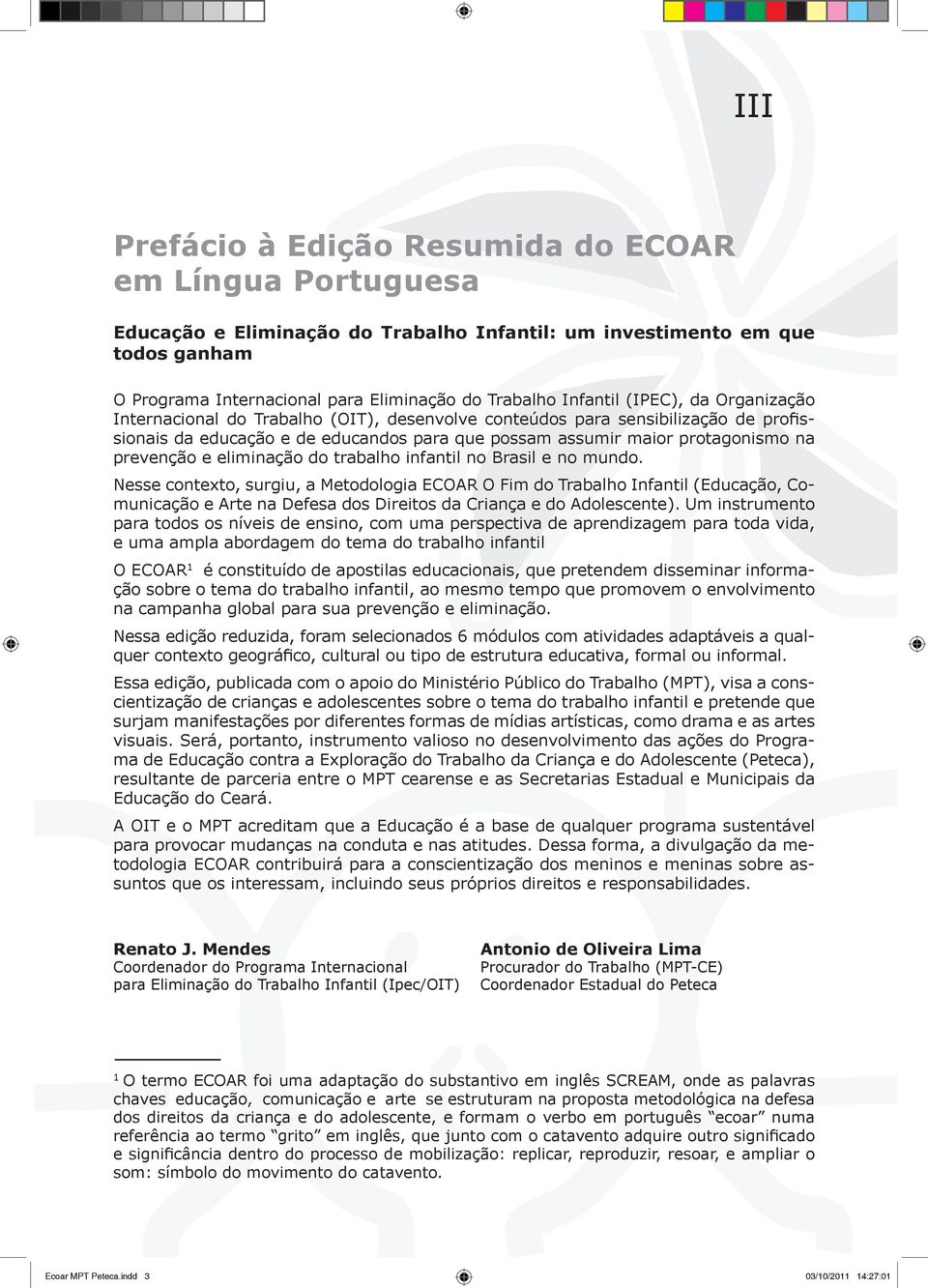 prevenção e eliminação do trabalho infantil no Brasil e no mundo.