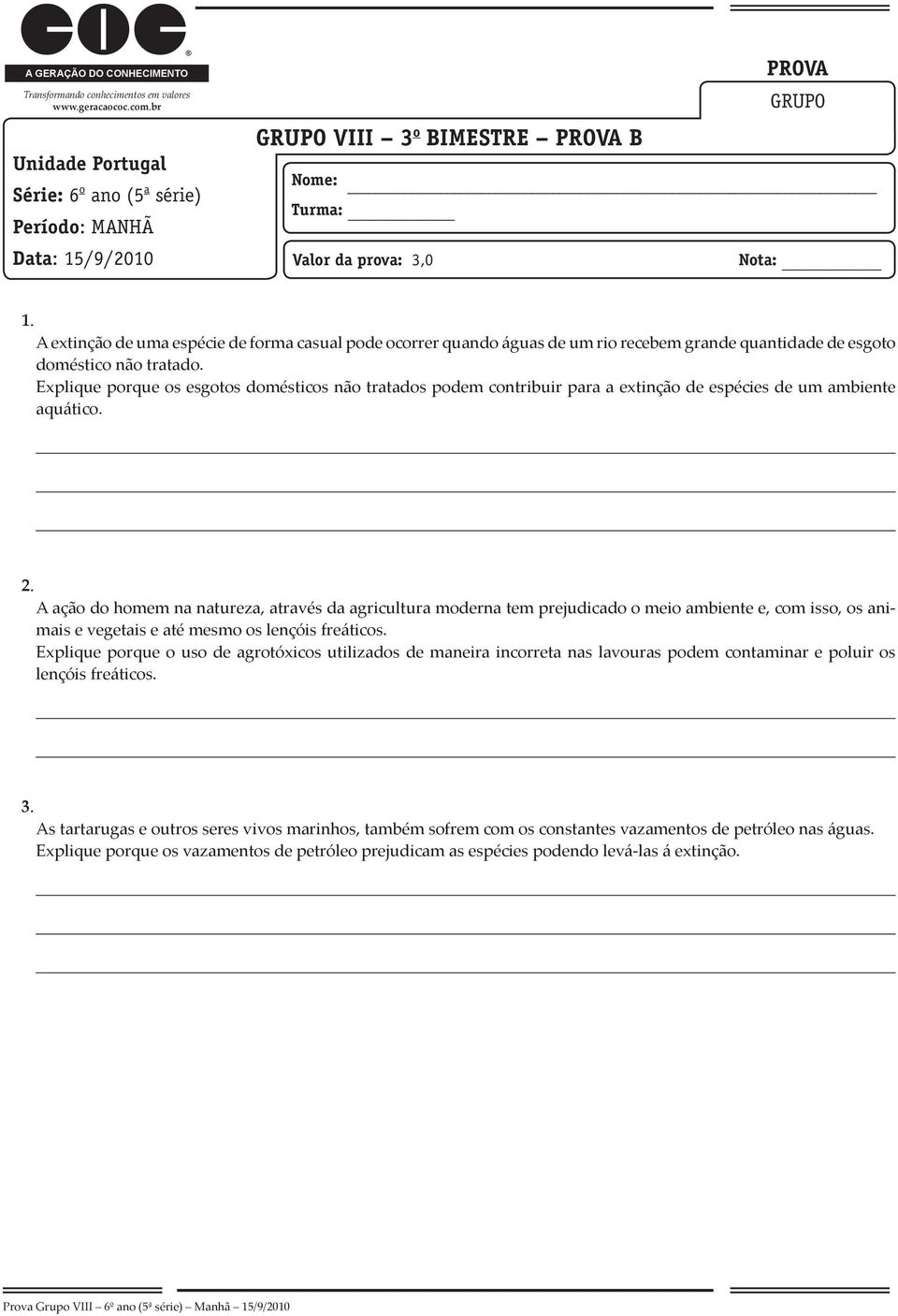 A extinção de uma espécie de forma casual pode ocorrer quando águas de um rio recebem grande quantidade de esgoto doméstico não tratado.