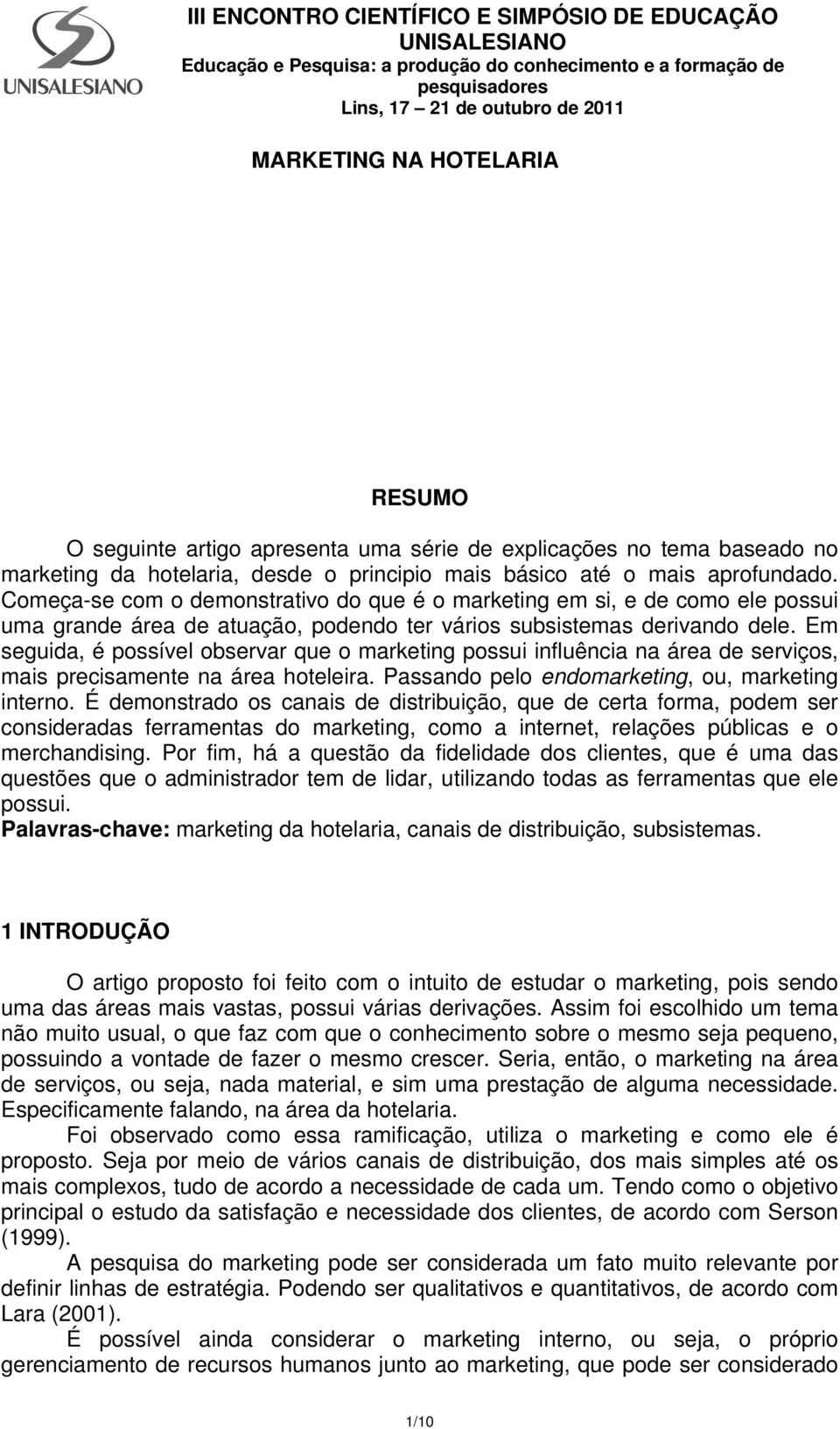 Em seguida, é possível observar que o marketing possui influência na área de serviços, mais precisamente na área hoteleira. Passando pelo endomarketing, ou, marketing interno.