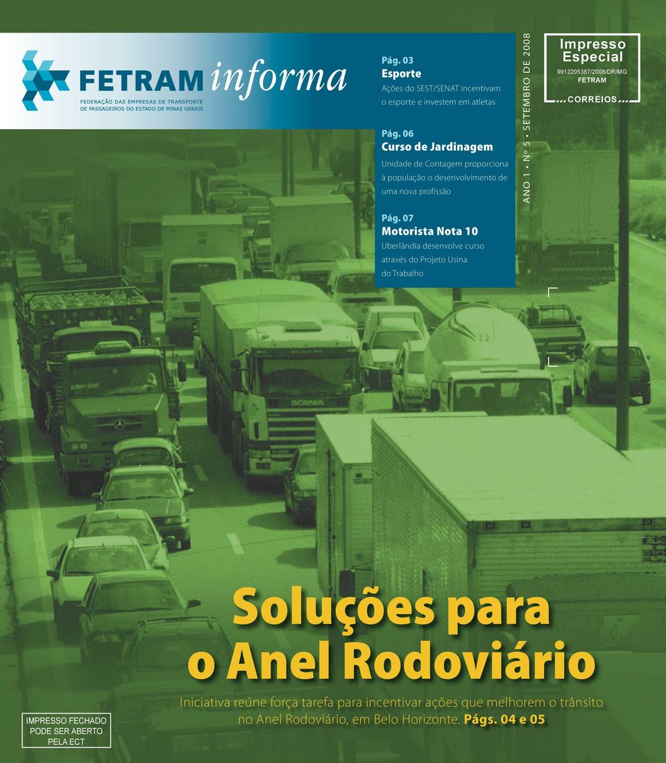 07 Motorista Nota 10 Uberlândia desenvolve curso através do Projeto Usina do Trabalho ANO 1 Nº 5 SETEMBRO DE 2008 Impresso Especial Nº1 Abril de 2008