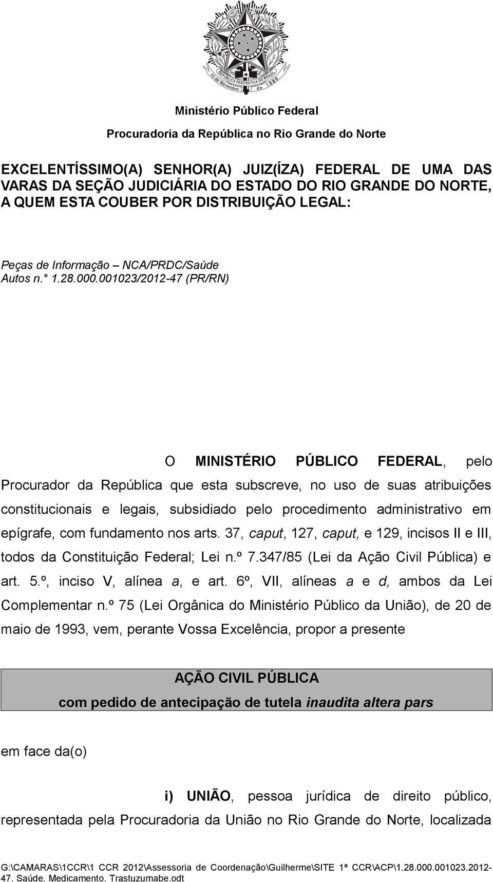 001023/2012-47 (PR/RN) O MINISTÉRIO PÚBLICO FEDERAL, pelo Procurador da República que esta subscreve, no uso de suas atribuições constitucionais e legais, subsidiado pelo procedimento administrativo