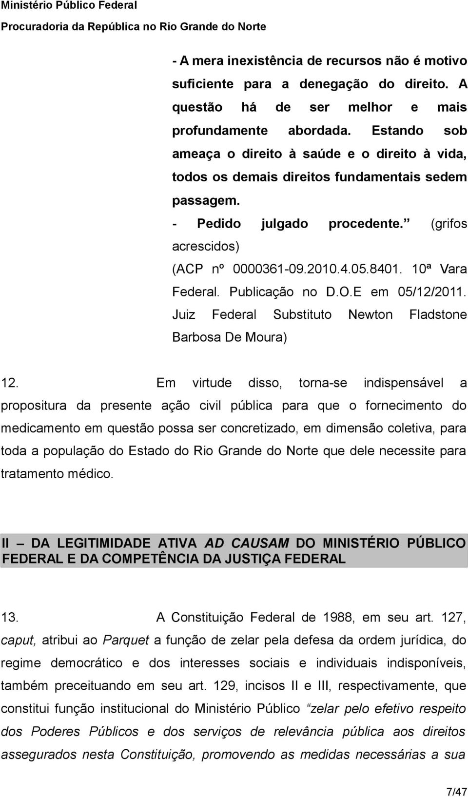 10ª Vara Federal. Publicação no D.O.E em 05/12/2011. Juiz Federal Substituto Newton Fladstone Barbosa De Moura) 12.
