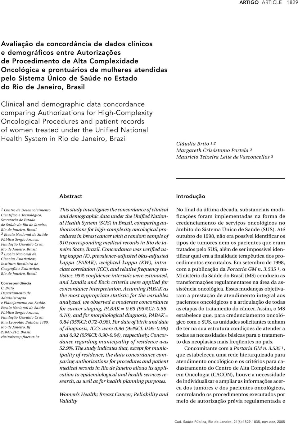 under the Unified National Health System in Rio de Janeiro, Brazil Cláudia Brito 1,2 Margareth Crisóstomo Portela 2 Mauricio Teixeira Leite de Vasconcellos 3 Abstract Introdução 1 Centro de