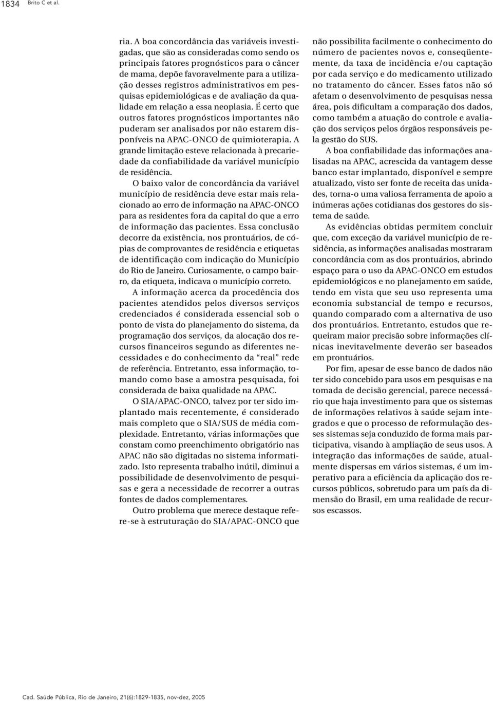 administrativos em pesquisas epidemiológicas e de avaliação da qualidade em relação a essa neoplasia.