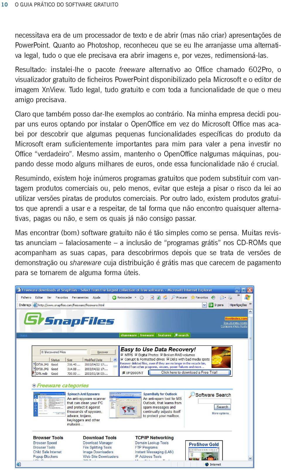 Resultado: instalei-lhe o pacote freeware alternativo ao Office chamado 602Pro, o visualizador gratuito de ficheiros PowerPoint disponibilizado pela Microsoft e o editor de imagem XnView.