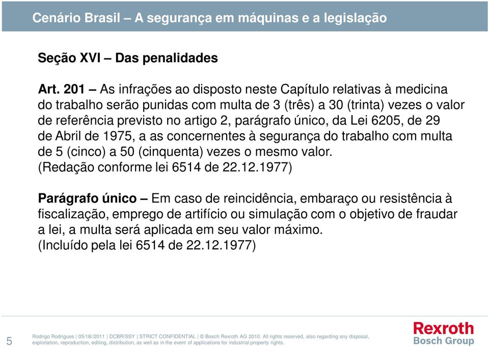 artigo 2, parágrafo único, da Lei 6205, de 29 de Abril de 1975, a as concernentes à segurança do trabalho com multa de 5 (cinco) a 50 (cinquenta) vezes o mesmo valor.