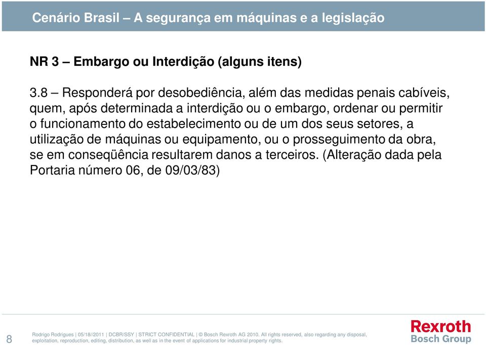 ordenar ou permitir o funcionamento do estabelecimento ou de um dos seus setores, a utilização de máquinas ou