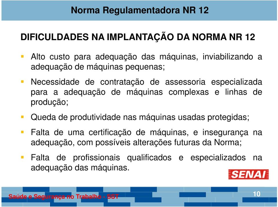 produção; Queda de produtividade nas máquinas usadas protegidas; Falta de uma certificação de máquinas, e insegurança na