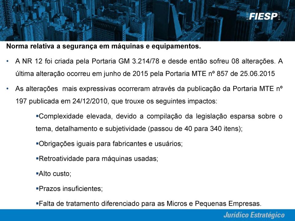 2015 As alterações mais expressivas ocorreram através da publicação da Portaria MTE nº 197 publicada em 24/12/2010, que trouxe os seguintes impactos: Complexidade elevada,