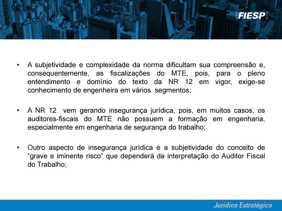 em muitos casos, os auditores-fiscais do MTE não possuem a formação em engenharia, especialmente em engenharia de segurança do trabalho; Outro