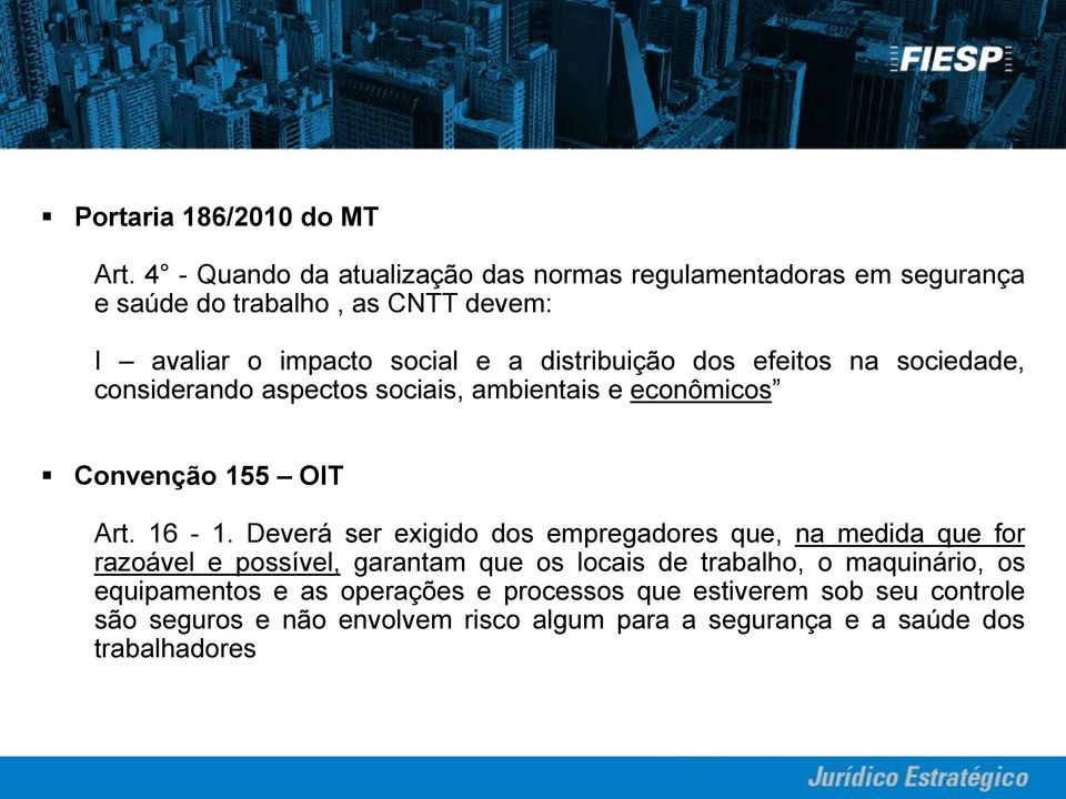 distribuição dos efeitos na sociedade, considerando aspectos sociais, ambientais e econômicos Convenção 155 OIT Art. 16-1.