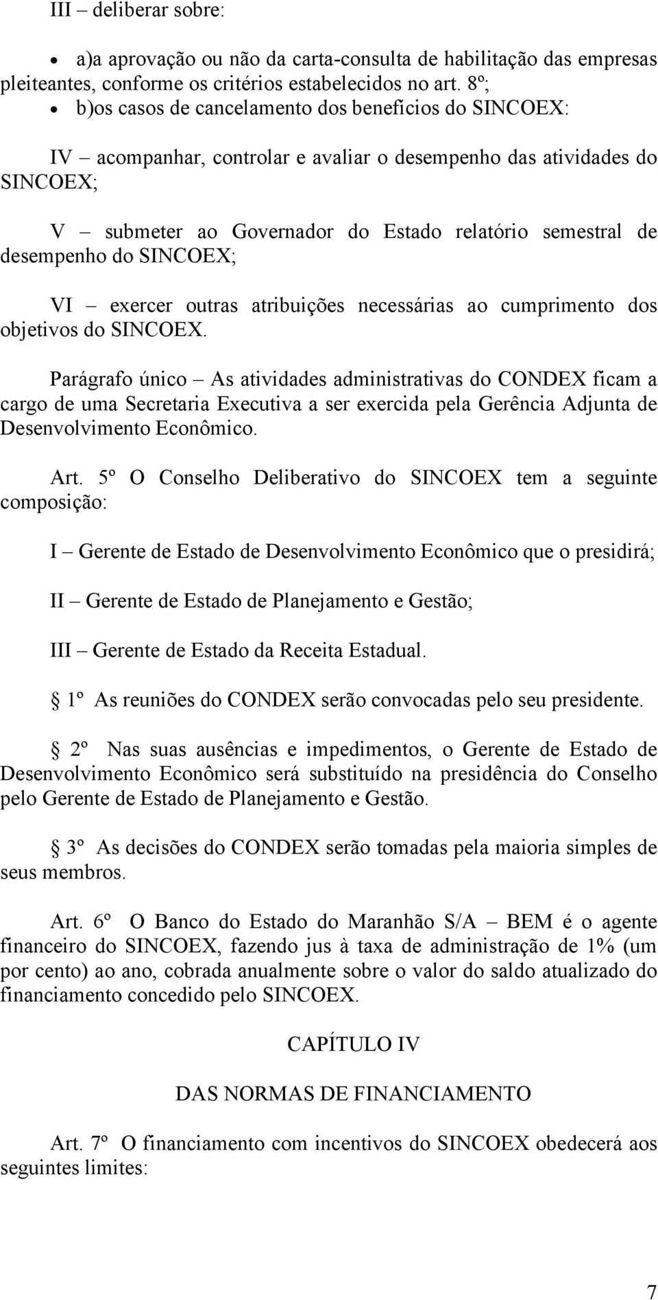 desempenho do SINCOEX; VI exercer outras atribuições necessárias ao cumprimento dos objetivos do SINCOEX.