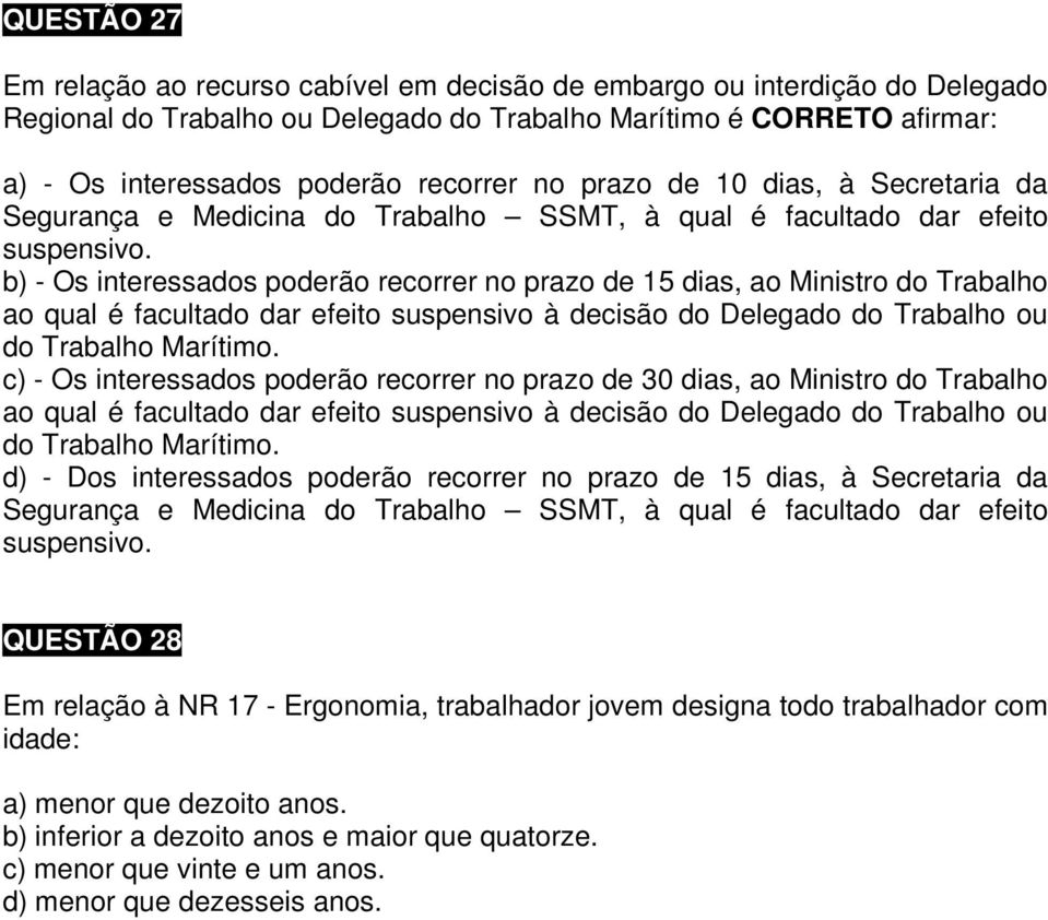 b) - Os interessados poderão recorrer no prazo de 15 dias, ao Ministro do Trabalho ao qual é facultado dar efeito suspensivo à decisão do Delegado do Trabalho ou do Trabalho Marítimo.