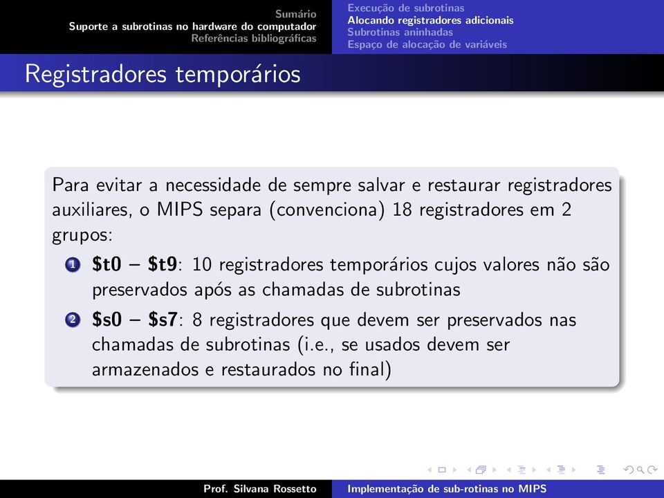 temporários cujos valores não são preservados após as chamadas de subrotinas 2 $s0 $s7: 8