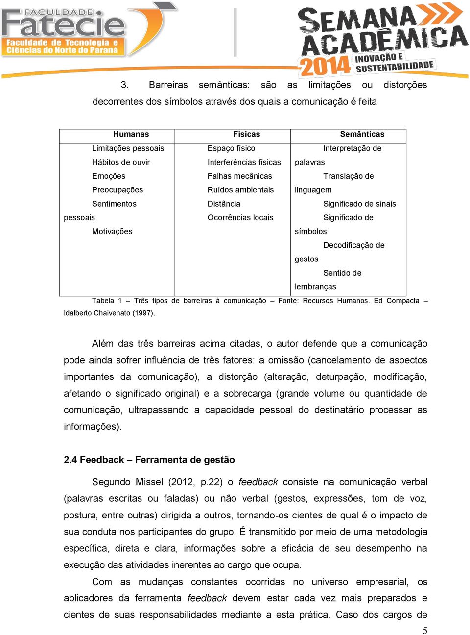 Significado de sinais Significado de símbolos Decodificação de gestos Sentido de lembranças Tabela Três tipos de barreiras à comunicação Fonte: Recursos Humanos.