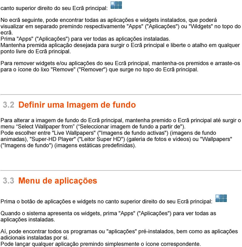 Para remover widgets e/ou aplicações do seu Ecrã principal, mantenha-os premidos e arraste-os para o ícone do lixo "Remove" ("Remover") que surge no topo do Ecrã principal. 3.