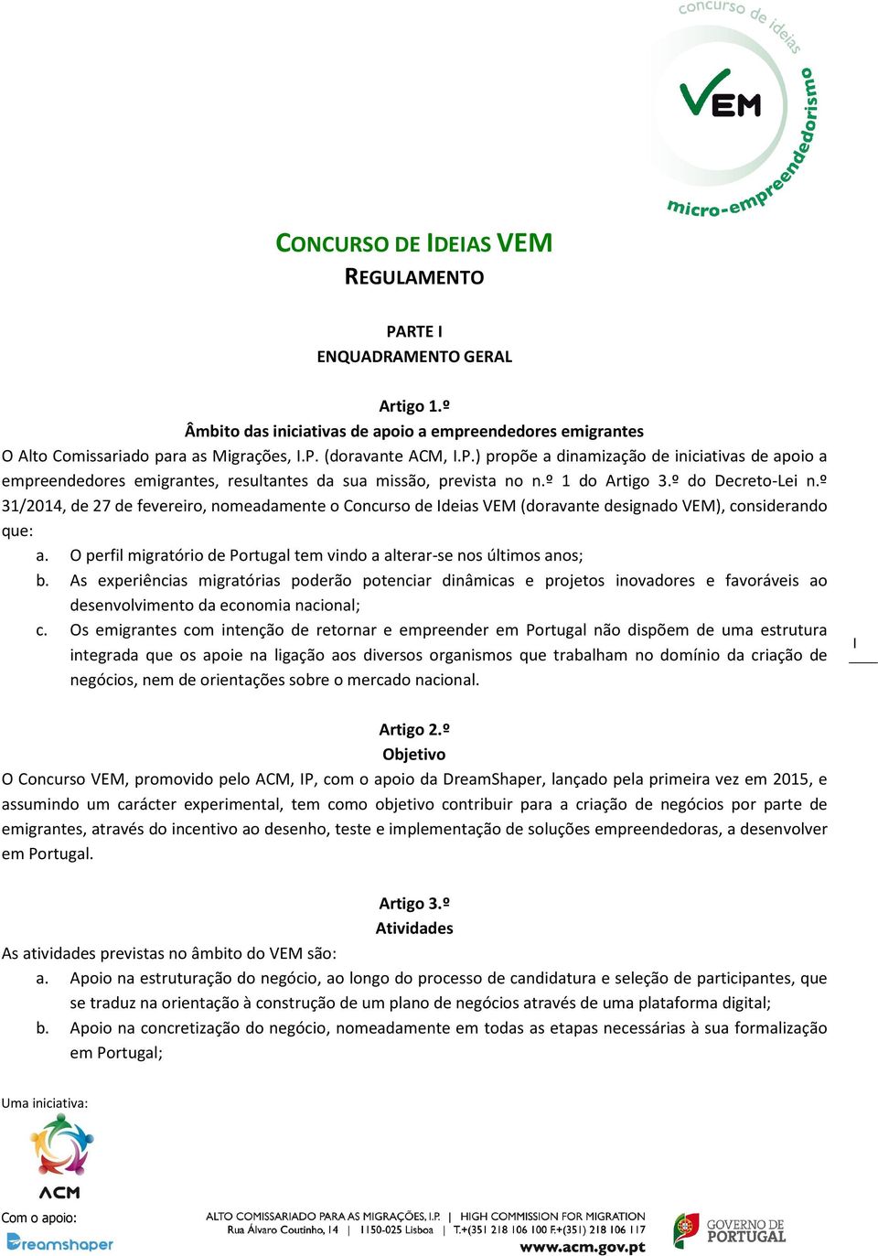 O perfil migratório de Portugal tem vindo a alterar-se nos últimos anos; b.