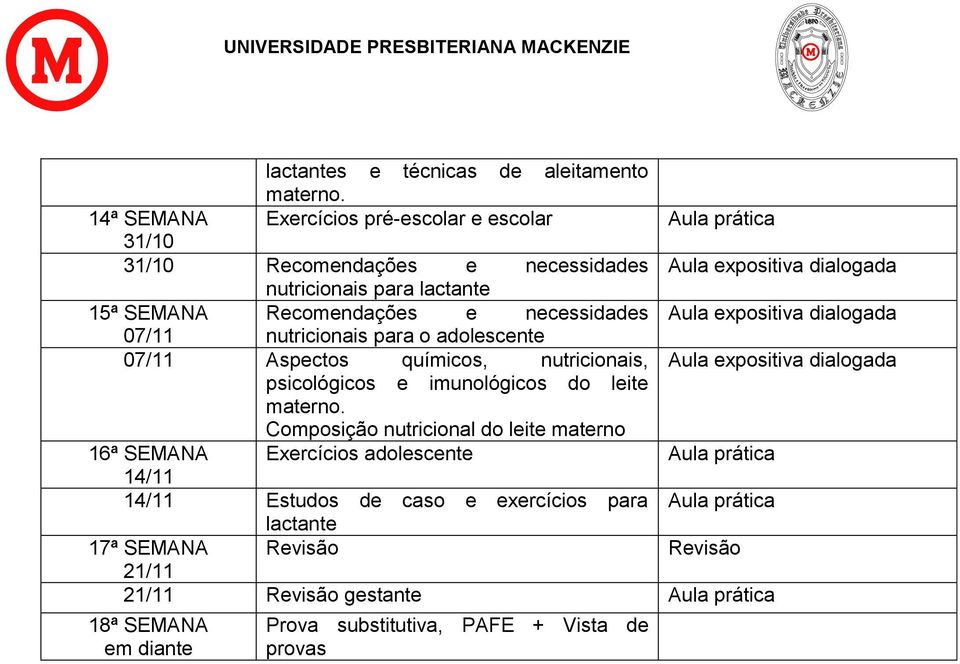 imunológicos do leite Composição nutricional do leite materno 16ª SEMANA Exercícios adolescente Aula prática 14/11 14/11 Estudos de caso e exercícios