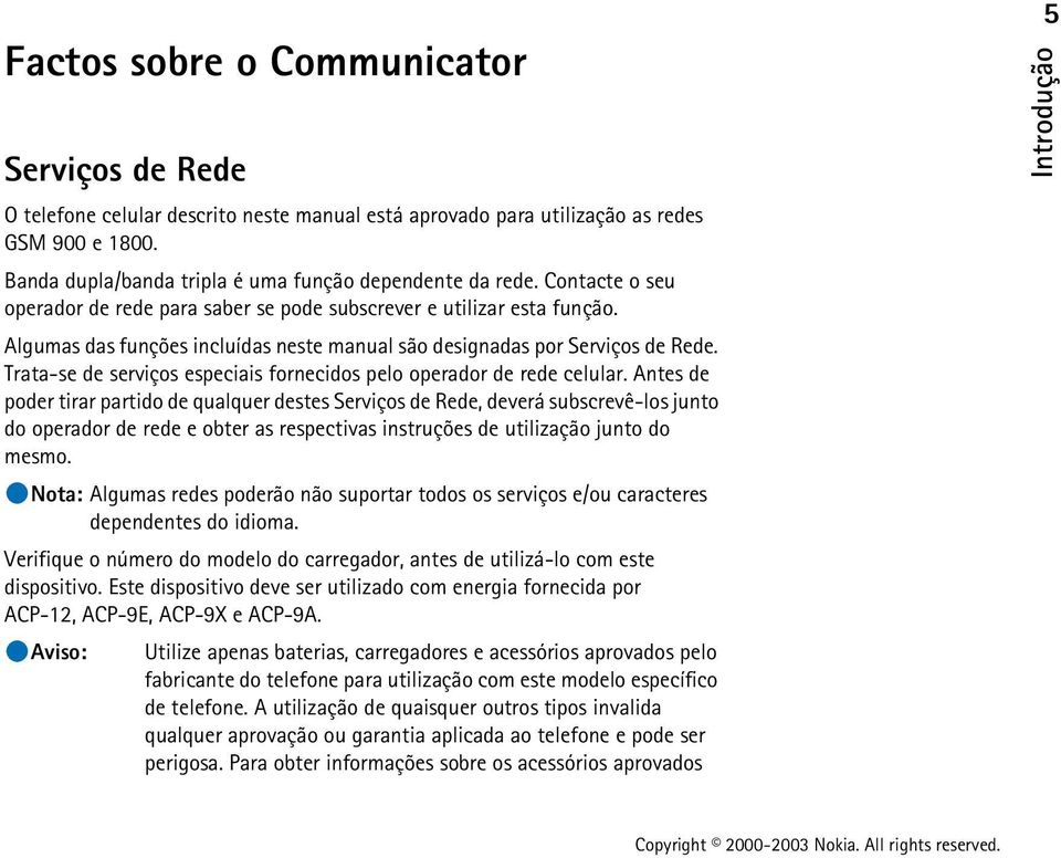 Trata-se de serviços especiais fornecidos pelo operador de rede celular.