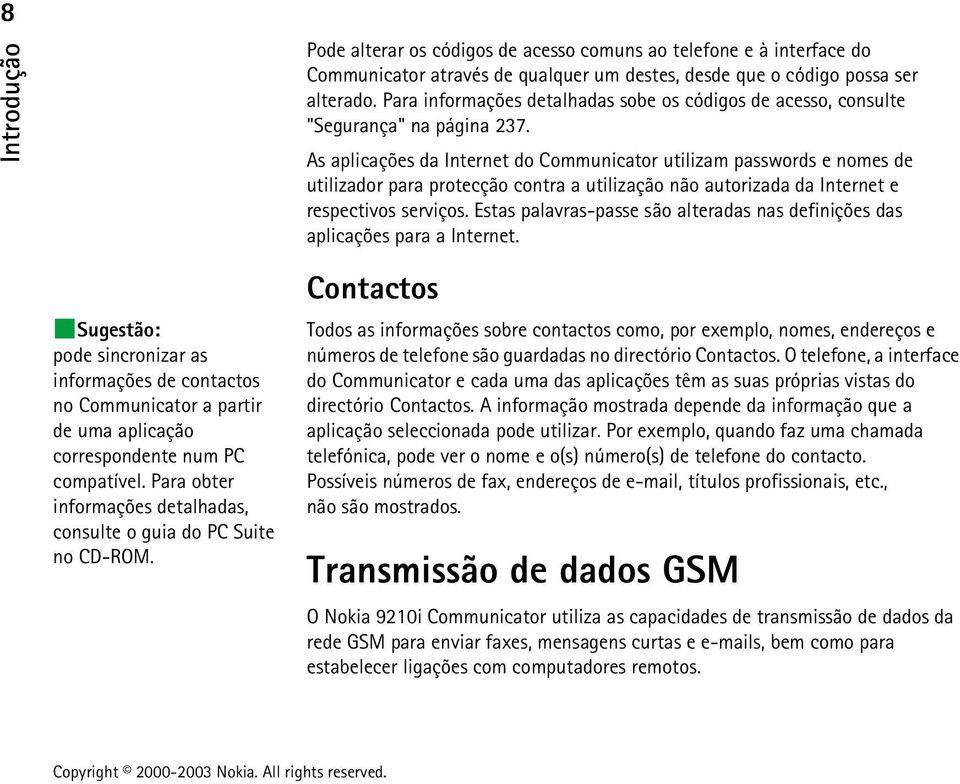 As aplicações da Internet do Communicator utilizam passwords e nomes de utilizador para protecção contra a utilização não autorizada da Internet e respectivos serviços.