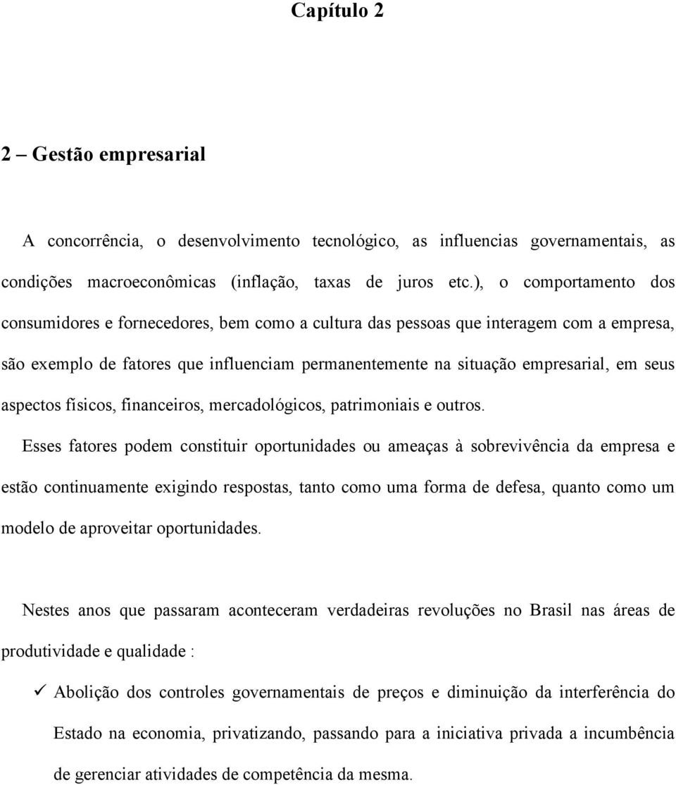 aspectos físicos, financeiros, mercadológicos, patrimoniais e outros.