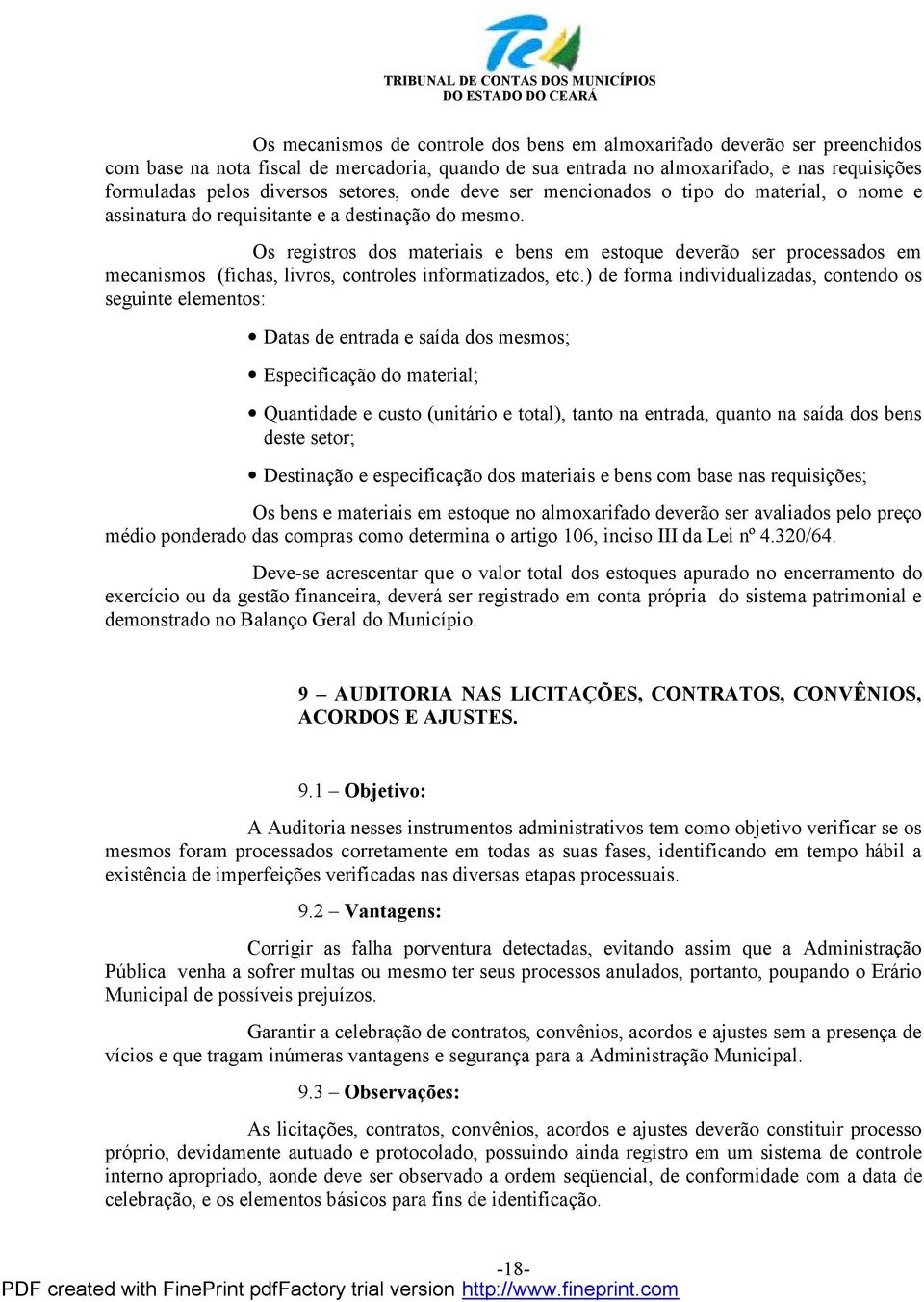 Os registros dos materiais e bens em estoque deverã o ser processados em mecanismos (fichas, livros, controles informatizados, etc.