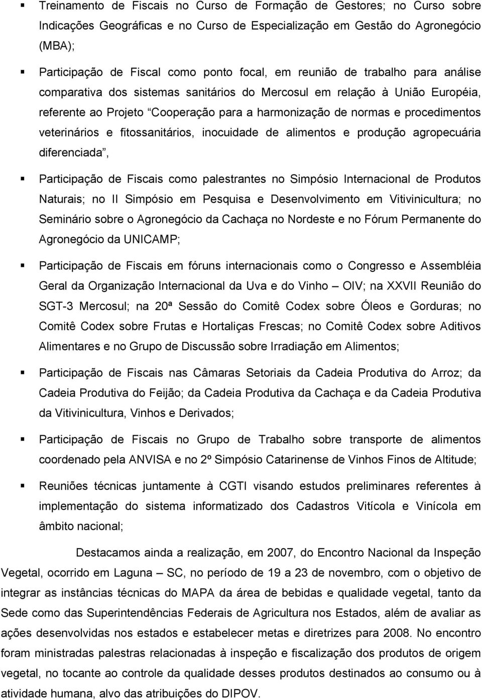 veterinários e fitossanitários, inocuidade de alimentos e produção agropecuária diferenciada, Participação de Fiscais como palestrantes no Simpósio Internacional de Produtos Naturais; no II Simpósio