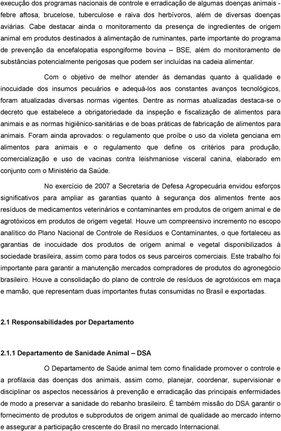 espongiforme bovina BSE, além do monitoramento de substâncias potencialmente perigosas que podem ser incluídas na cadeia alimentar.