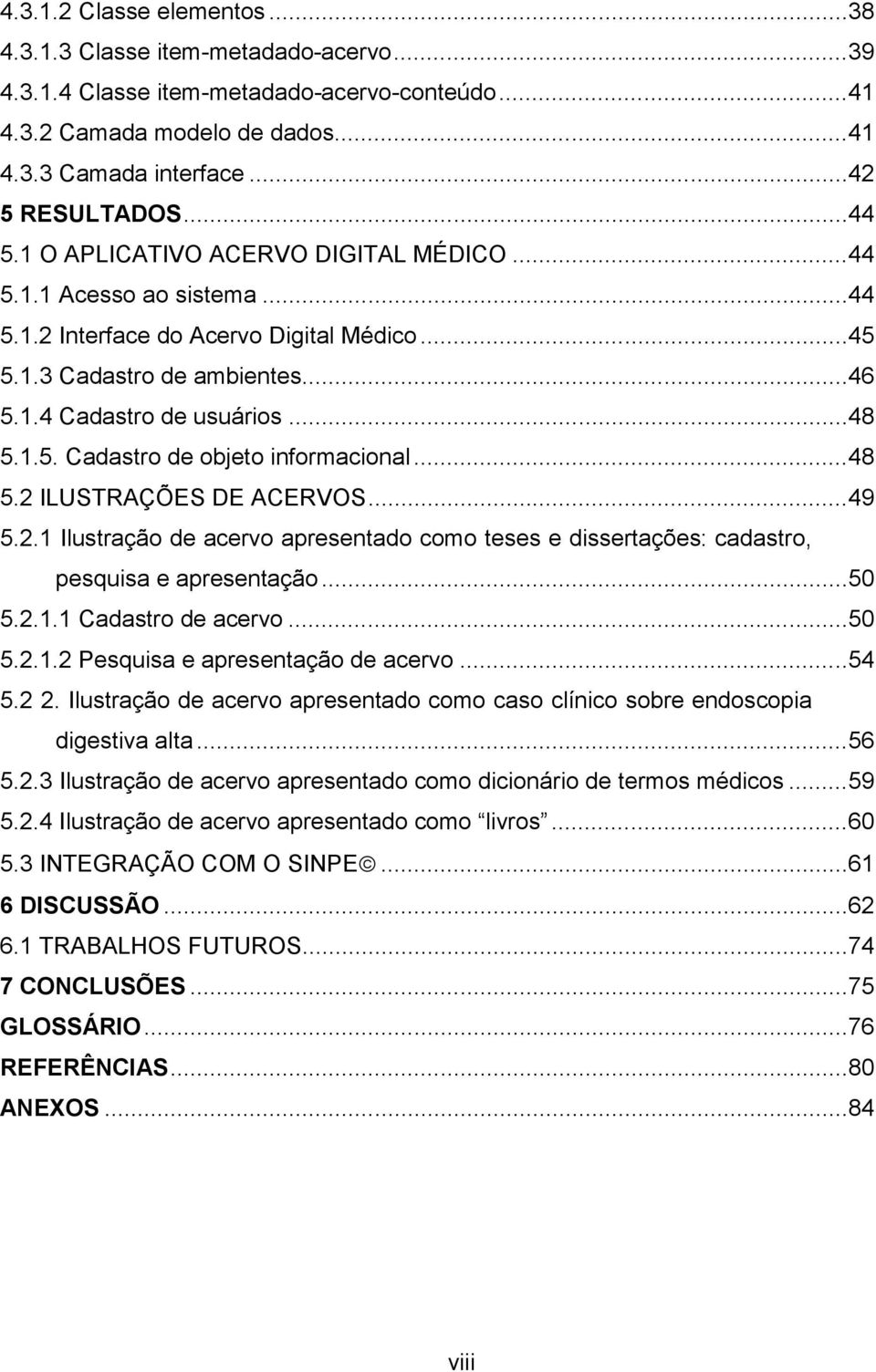 .. 48 5.2 ILUSTRAÇÕES DE ACERVOS... 49 5.2.1 Ilustração de acervo apresentado como teses e dissertações: cadastro, pesquisa e apresentação... 50 5.2.1.1 Cadastro de acervo... 50 5.2.1.2 Pesquisa e apresentação de acervo.