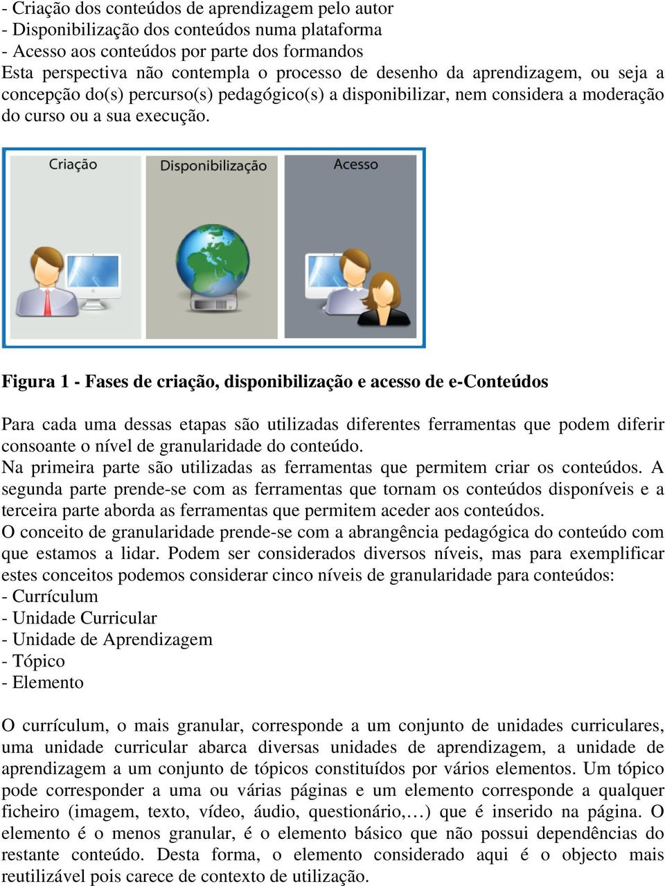 Figura 1 - Fases de criação, disponibilização e acesso de e-conteúdos Para cada uma dessas etapas são utilizadas diferentes ferramentas que podem diferir consoante o nível de granularidade do