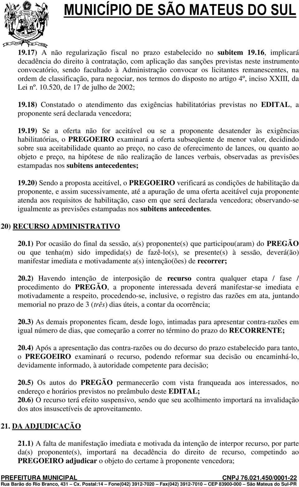 de classificação, para negociar, nos termos do disposto no artigo 4º, inciso XXIII, da Lei nº. 10.520, de 17 de julho de 2002; 19.