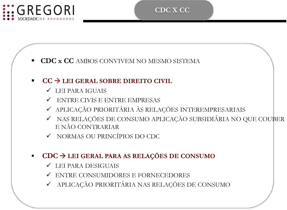 APLICAÇÃO SUBSIDIÁRIA NO QUE COUBER E NÃO CONTRARIAR NORMAS OU PRINCÍPIOS DO CDC CDC LEI GERAL PARA AS