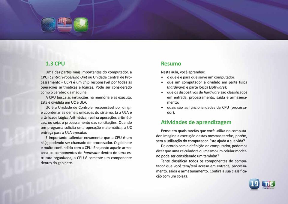 UC é a Unidade de Controle, responsável por dirigir e coordenar as demais unidades do sistema.