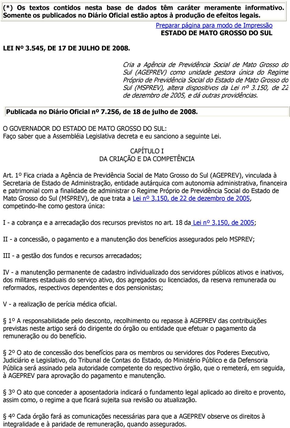 Preparar página para modo de Impressão ESTADO DE MATO GROSSO DO SUL Cria a Agência de Previdência Social de Mato Grosso do Sul (AGEPREV) como unidade gestora única do Regime Próprio de Previdência