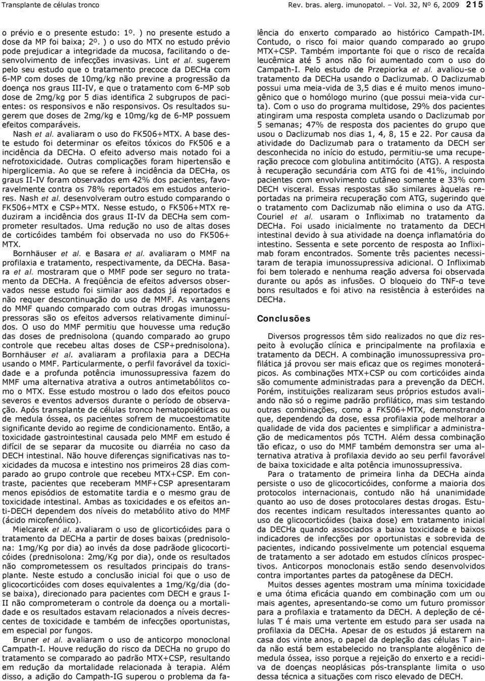 sugerem pelo seu estudo que o tratamento precoce da DECHa com 6-MP com doses de 10mg/kg não previne a progressão da doença nos graus III-IV, e que o tratamento com 6-MP sob dose de 2mg/kg por 5 dias