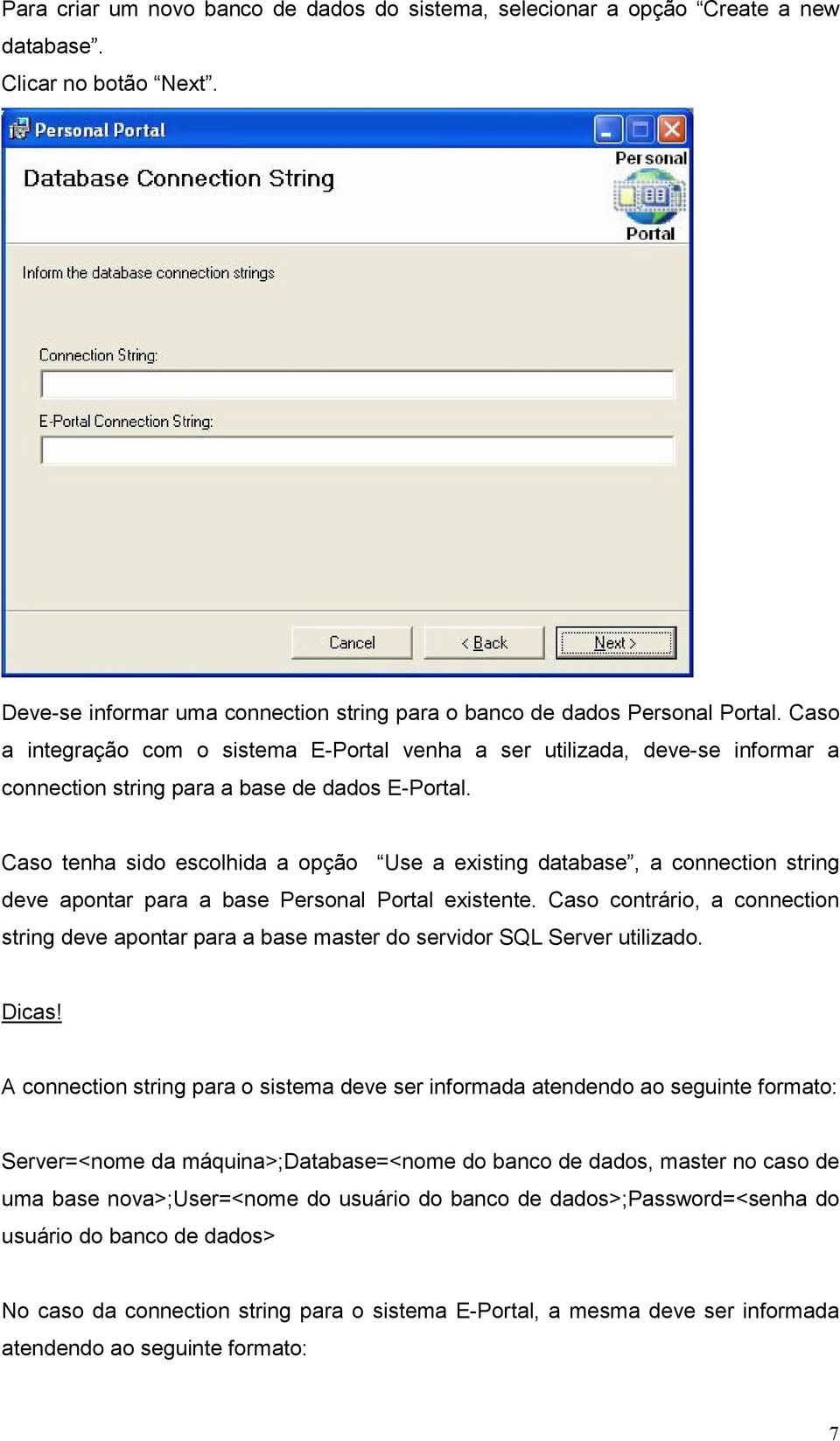 Caso tenha sido escolhida a opção Use a existing database, a connection string deve apontar para a base Personal Portal existente.