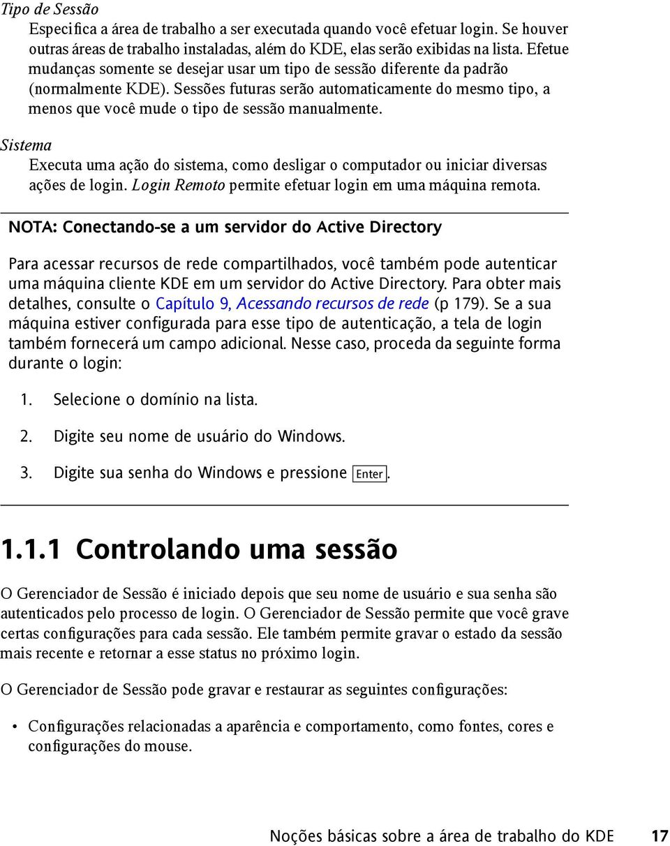 Sessões futuras serão automaticamente do mesmo tipo, a menos que você mude o tipo de sessão manualmente.