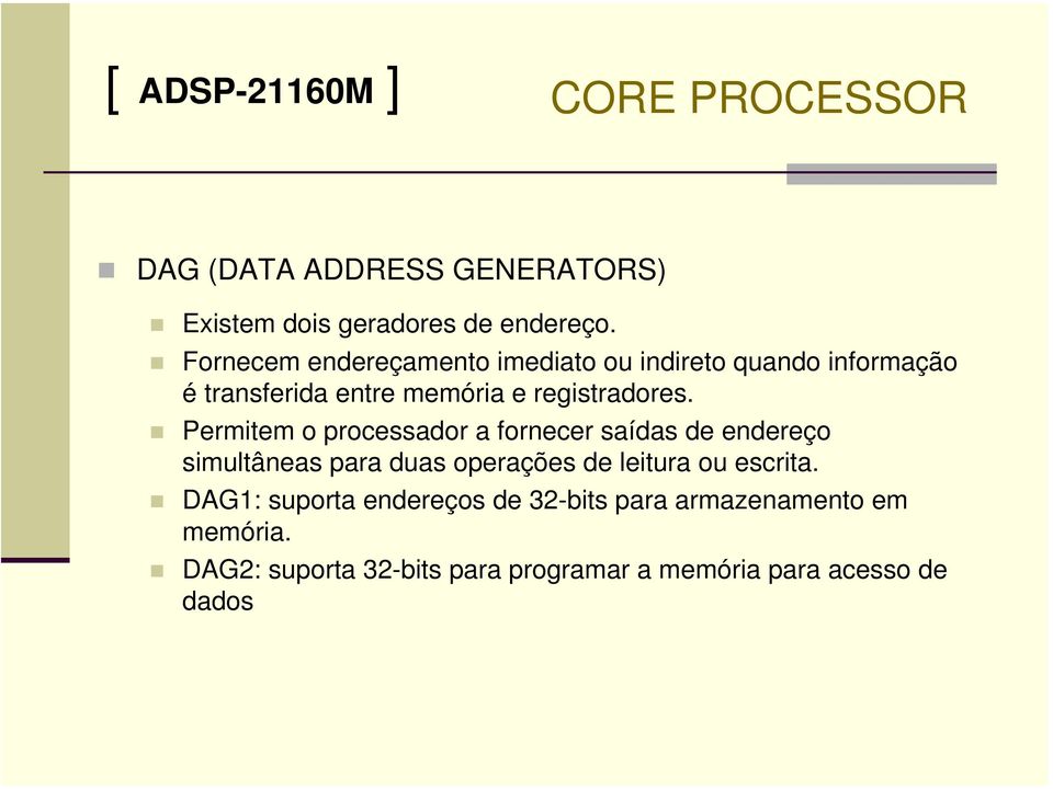 Permitem o processador a fornecer saídas de endereço simultâneas para duas operações de leitura ou escrita.