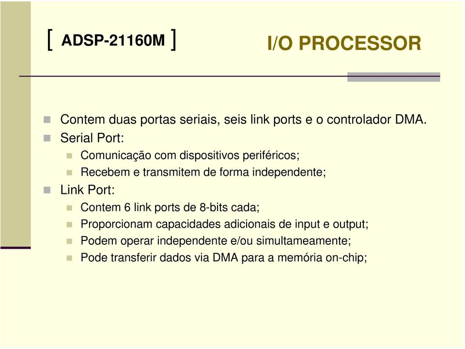 Link Port: Contem 6 link ports de 8-bits cada; Proporcionam capacidades adicionais de input e