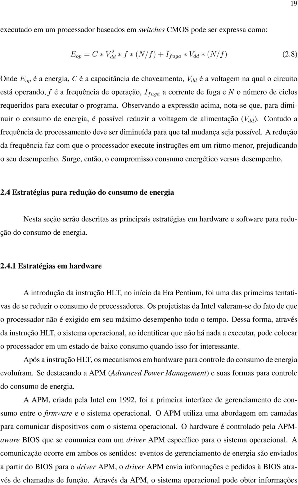 requeridos para executar o programa. Observando a expressão acima, nota-se que, para diminuir o consumo de energia, é possível reduzir a voltagem de alimentação (V dd ).