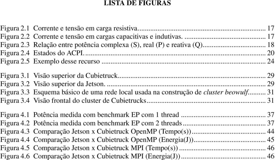 2 Visão superior da Jetson.... 29 Figura 3.3 Esquema básico de uma rede local usada na construção de cluster beowulf... 31 Figura 3.4 Visão frontal do cluster de Cubietrucks... 31 Figura 4.