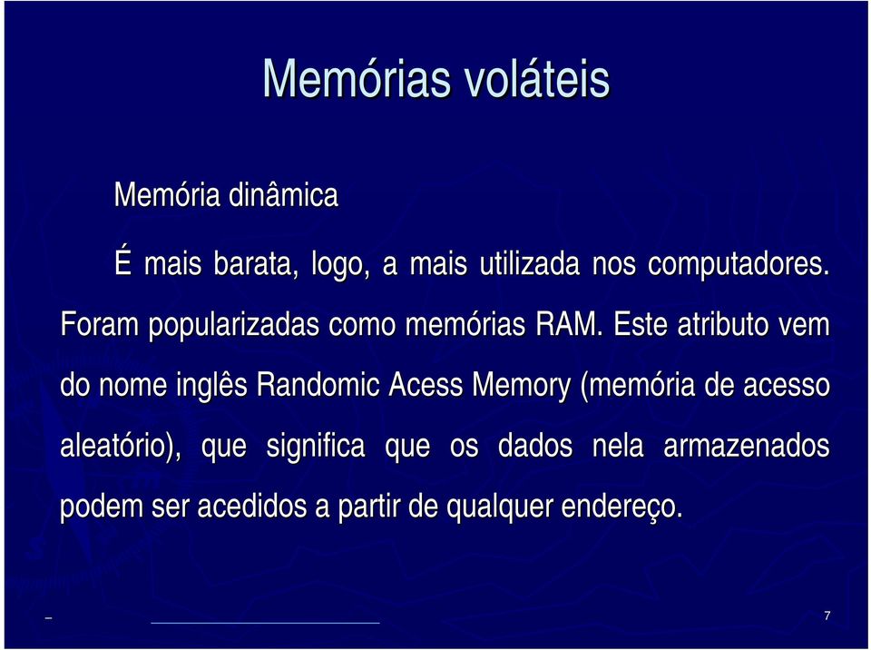 Este atributo vem do nome inglês Randomic Acess Memory (memória de acesso