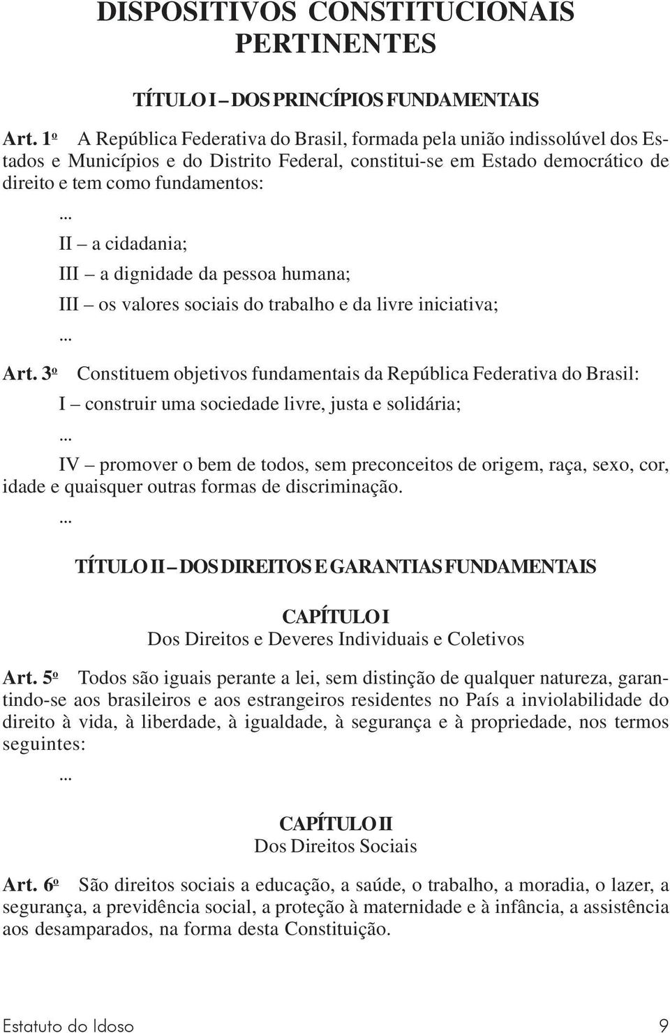 .. II a cidadania; III a dignidade da pessoa humana; III os valores sociais do trabalho e da livre iniciativa;... Art.