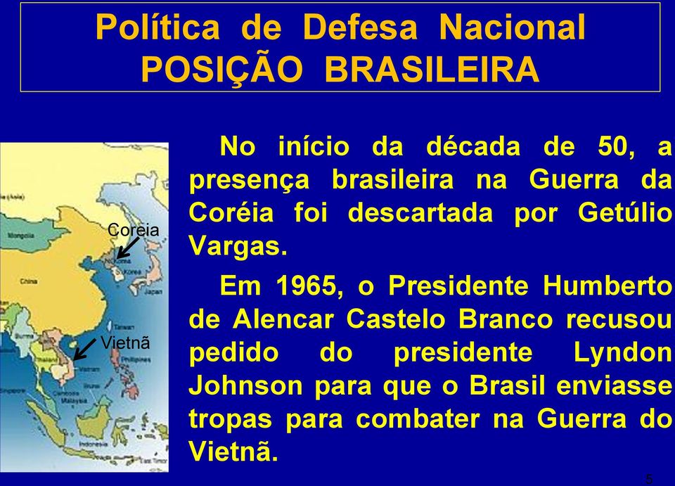 Em 1965, o Presidente Humberto de Alencar Castelo Branco recusou pedido do