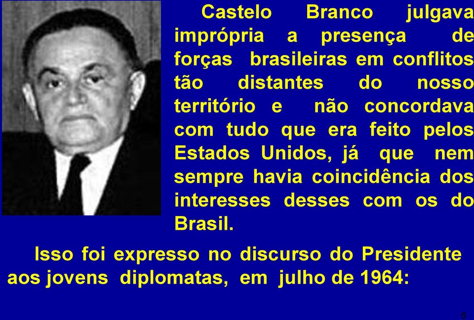 Unidos, já que nem sempre havia coincidência dos interesses desses com os do Brasil.