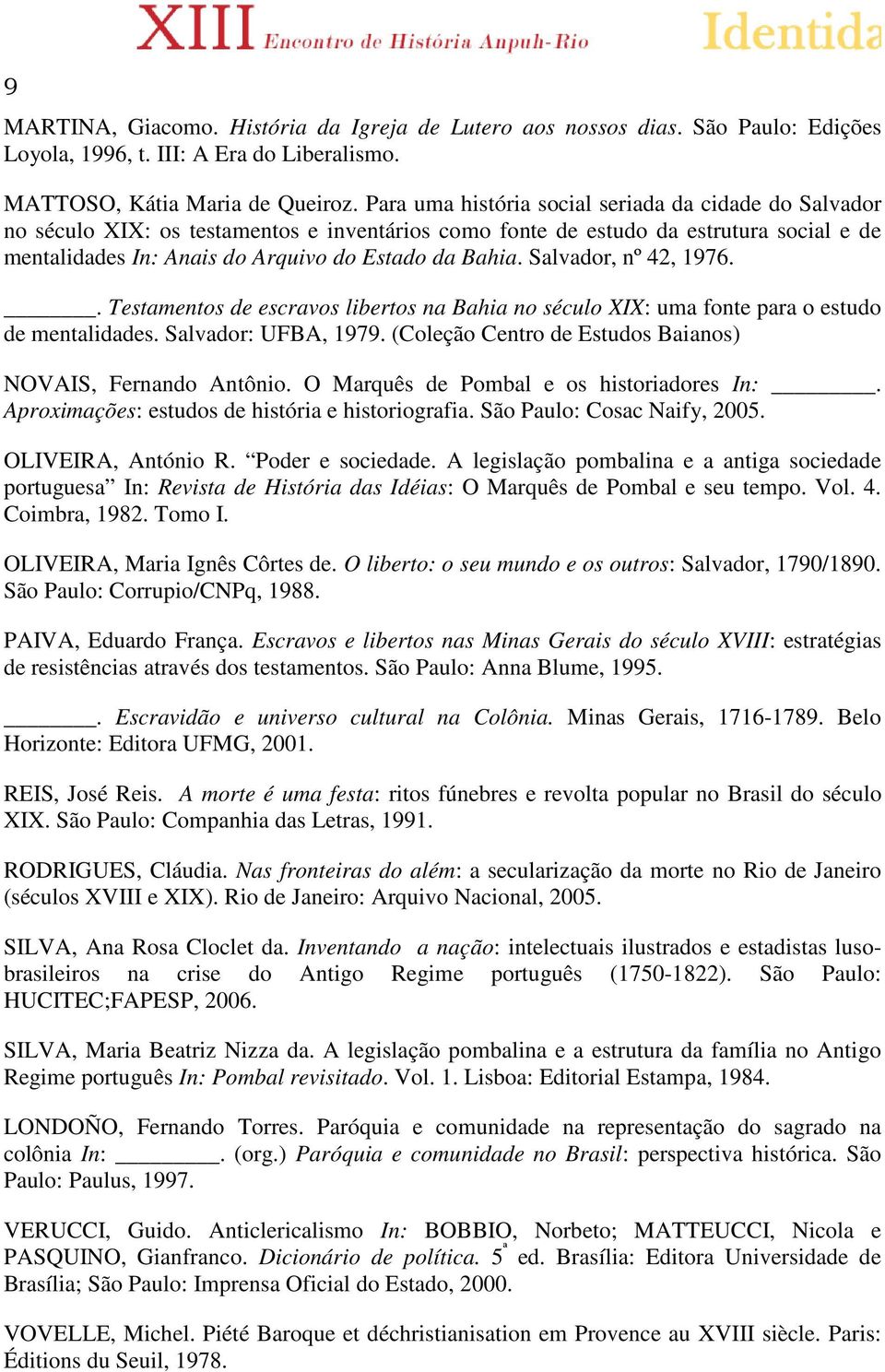 Salvador, nº 42, 1976.. Testamentos de escravos libertos na Bahia no século XIX: uma fonte para o estudo de mentalidades. Salvador: UFBA, 1979.