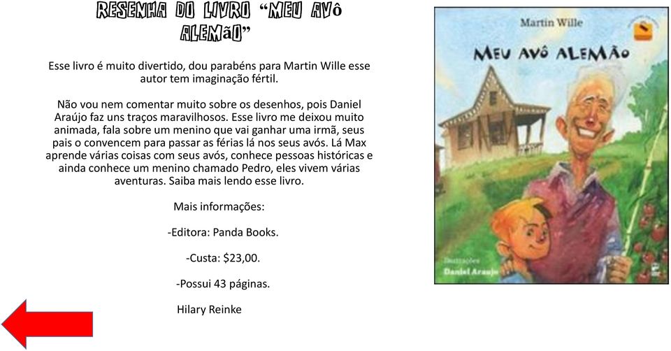 Esse livro me deixou muito animada, fala sobre um menino que vai ganhar uma irmã, seus pais o convencem para passar as férias lá nos seus avós.