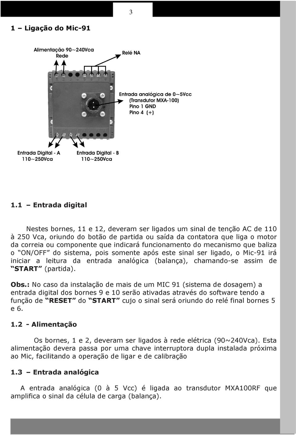 indicará funcionamento do mecanismo que baliza o ON/OFF do sistema, pois somente após este sinal ser ligado, o Mic-91 irá iniciar a leitura da entrada analógica (balança), chamando-se assim de START