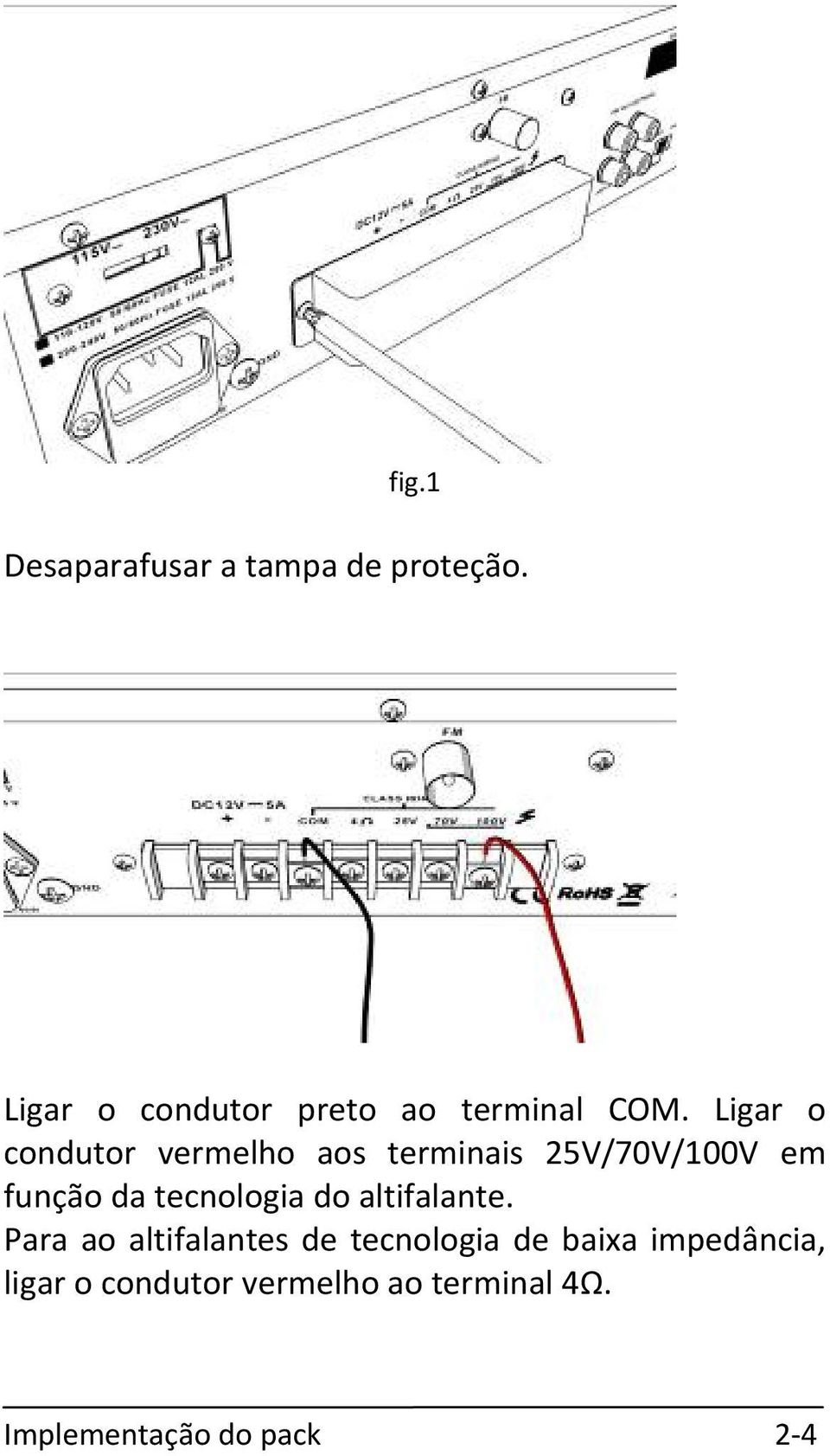 Ligar o condutor vermelho aos terminais 25V/70V/100V em função da