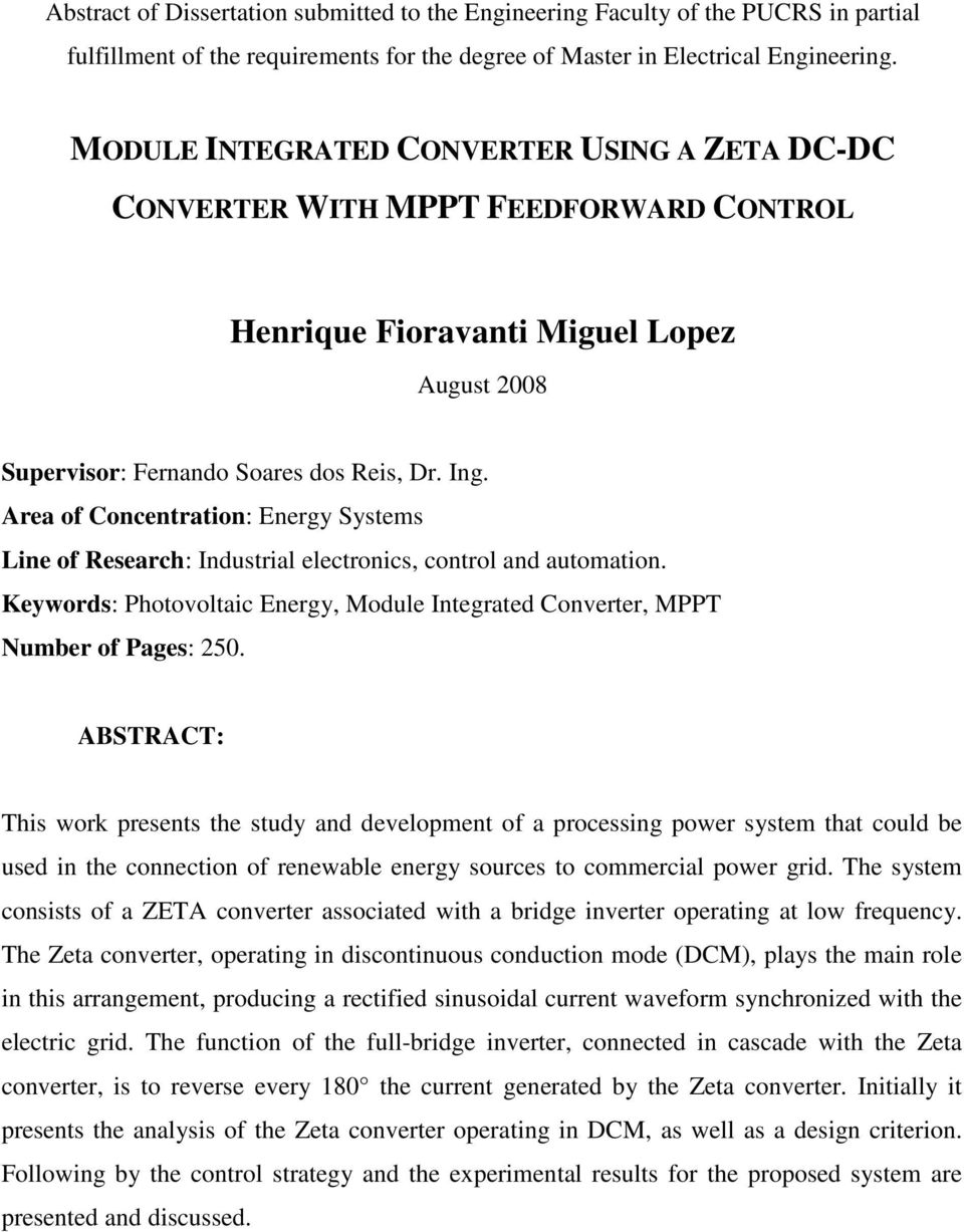 Area of Concentration: Energy Systems Line of Research: Industrial electronics, control and automation. Keywords: Photovoltaic Energy, Module Integrated Converter, MPPT Number of Pages: 250.